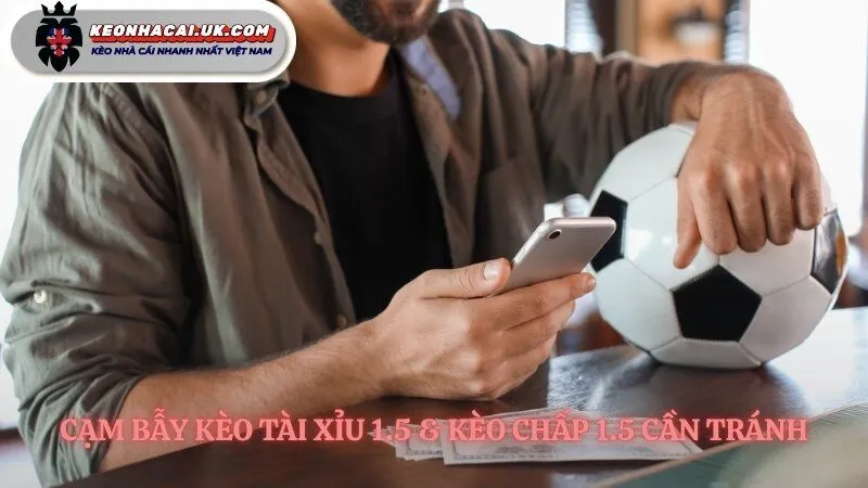 Phân biệt kèo tài xỉu 1.5 là gì và kèo chấp